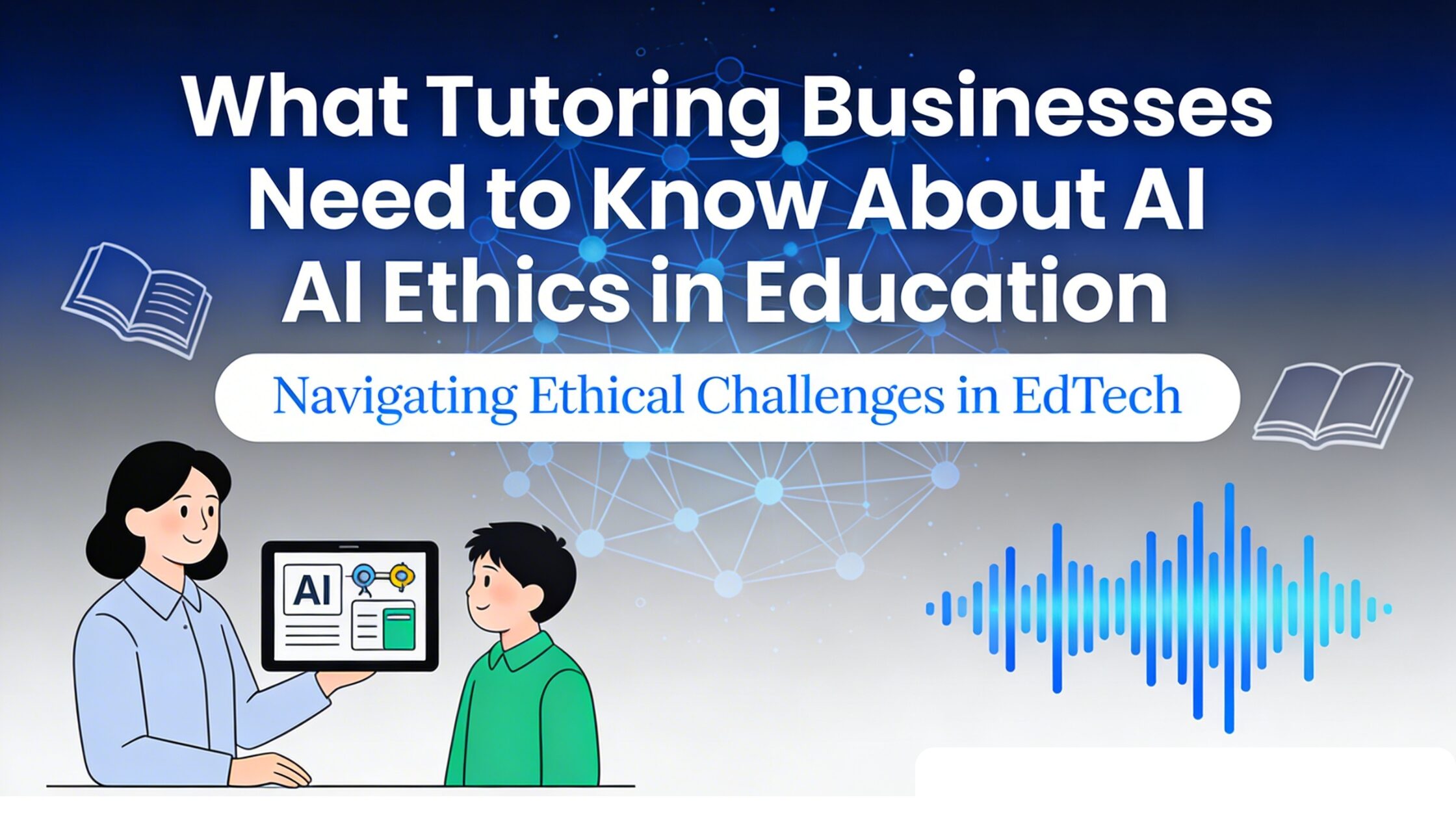 AI Ethics in Education Every Business Should Know